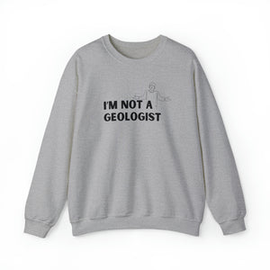 I'm Not a Geologist Man Sweatshirt