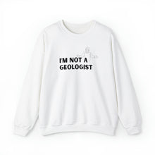 I'm Not a Geologist Man Sweatshirt